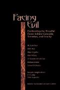 Facing Evil Confronting the Dreadful Power Behind Genocide Terrorism & Cruelty