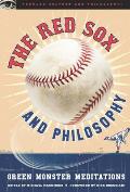 The Red Sox and Philosophy: Green Monster Meditations