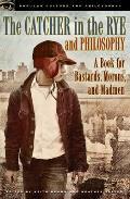 The Catcher in the Rye and Philosophy: A Book for Bastards, Morons, and Madmen