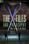The X-Files and Philosophy: The Truth Is in Here