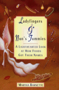 Ladyfingers & Nuns Tummies A Lighthearted Look at How Foods Got Their Names