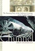 Chunnel The Amazing Story of the Undersea Crossing of the English Channel