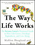 Way Life Works The Science Lovers Illustrated Guide to How Life Grows Develops Reproduces & Gets Along