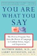 You Are What You Say: The Proven Program That Uses the Power of Language to Combat Stress, Anger, and Depression