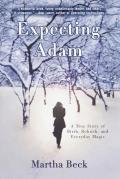 Expecting Adam a True Story of Birth Rebirth & Everyday Magic