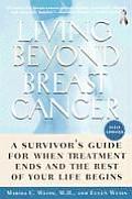 Living Beyond Breast Cancer A Survivors Guide for When Treatment Ends & the Rest of Your Life Begins