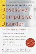 Freeing Your Child from Obsessive Compulsive Disorder A Powerful Practical Program for Parents of Children & Adolescents