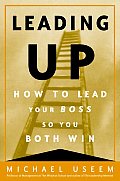 Leading Up How To Lead Your Boss So Yo