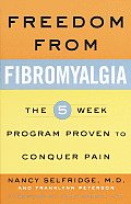 Freedom from Fibromyalgia The 5 Week Program Proven to Conquer Pain