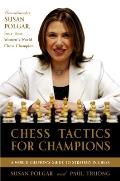 Chess Tactics for Champions A Step By Step Guide to Using Tactics & Combinations the Polgar Way