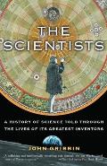 Scientists A History of Science Told Through the Lives of Its Greatest Inventors