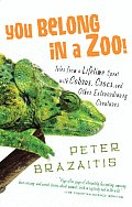 You Belong in a Zoo Tales from a Lifetime Spent with Cobras Crocs & Other Extraordinary Creatures