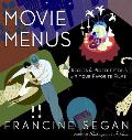 Movie Menus: Recipes for Perfect Meals with Your Favorite Films: A Cookbook