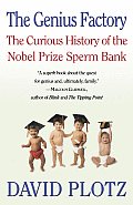 Genius Factory The Curious History of the Nobel Prize Sperm Bank