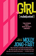 Girl [Maladjusted]: True Stories from a Semi-Celebrity Childhood