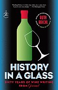 History in a Glass Sixty Years of Wine Writing from Gourmet