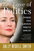 For Love of Politics Inside the Clinton White House