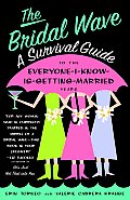 Bridal Wave A Survival Guide to the Everyone I Know Is Getting Married Years