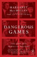 Dangerous Games The Uses & Abuses of History