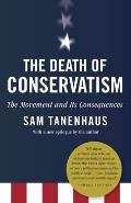 The Death of Conservatism: A Movement and Its Consequences