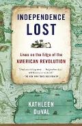 Independence Lost: Lives on the Edge of the American Revolution