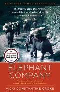 Elephant Company The Inspiring Story of an Unlikely Hero & the Animals Who Helped Him Save Lives in World War II