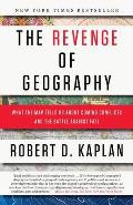 Revenge of Geography What the Map Tells Us About Coming Conflicts & the Battle Against Fate