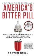 Americas Bitter Pill Money Politics Backroom Deals & the Fight to Fix Our Broken Healthcare System
