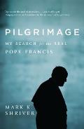 Pilgrimage My Search for the Real Pope Francis