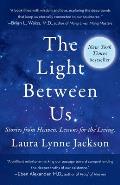 Light Between Us Stories from Heaven Lessons for the Living