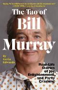 The Tao of Bill Murray: Real Life Stories of Joy, Enlightenment, and Party Crashing