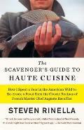 Scavengers Guide to Haute Cuisine I Spent a Year in the American Wild to Re create a Feast from the Classic Recipes of French Master Chef Auguste Escoffier