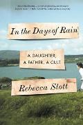 In the Days of Rain A Daughter a Father a Cult