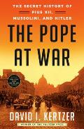 Pope at War The Secret History of Pius XII Mussolini & Hitler