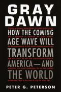 Gray Dawn How The Coming Age Wave Will