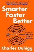 Smarter Faster Better: The Secrets of Being Productive in Life & Business