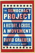 Democracy Project A History a Crisis a Movement
