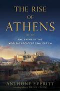 Rise of Athens The Story of the Worlds Greatest Civilization