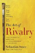 Art of Rivalry Four Friendships Betrayals & Breakthroughs in Modern Art