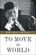 To Move the World JFKs Quest for Peace