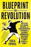 Blueprint for Revolution How to Use Rice Pudding Lego Men & Other Nonviolent Techniques to Galvanize Communities Overthrow Dictators or S