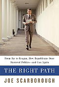 Right Path From Ike to Reagan How Republicans Once Mastered Politics & Can Again