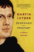 Martin Luther Renegade & Prophet