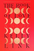 The Book of Love by Kelly Link