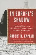 In Europes Shadow Two Cold Wars & a Thirty Year Journey Through Romania & Beyond