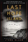 Last Hope Island How Nazi Occupied Europe Joined Forces with Britain to Help Win World War II