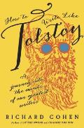 How to Write Like Tolstoy A Journey Into the Minds of Our Greatest Writers