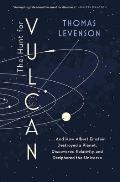 The Hunt for Vulcan ...And How Albert Einstein Destroyed a Planet, Discovered Relativity, and Deciphered the Universe