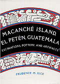 Macanch? Island, El Pet?n, Guatemala: Excavations, Pottery, and Artifacts