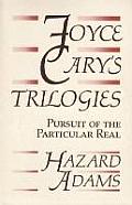 Joyce Cary's Trilogies: Pursuit of the Particular Real
